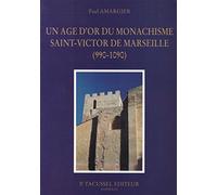 Un âge d'or du monachisme - Saint-Victor de Marseille, 990-1090