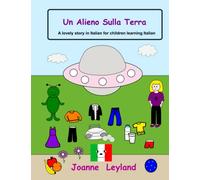 Un Alieno Sulla Terra: A lovely story in Italian for children learning Italian