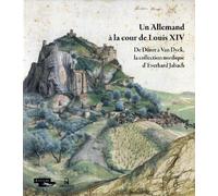 Un Allemand à la cour de Louis XIV - De Dürer à Van Dyck, la collection nordique de Jabach: De Dürer à Van Dyck, la collection nordique d'Everhard Jabach