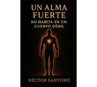 UN ALMA FUERTE NO HABITA EN UN CUERPO DÉBIL