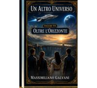 Un altro universo: Volume VII Oltre l'orizzonte