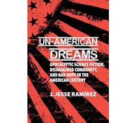 Un-American Dreams: Apocalyptic Science Fiction, Disimagined Community, and Bad Hope in the American Century: 74 (Liverpool Science Fiction Texts & Studies)