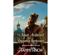 Un Amor Ardiente Para La Duquesa Reticente: Romance Del Periodo Regencia (Las Hijas Del Duque -Temporada 1-)