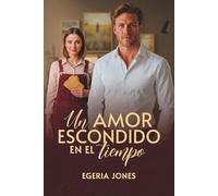 Un amor escondido en el tiempo:: Lo que el corazón se negó a olvidar (Somos Románticas)