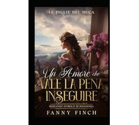 Un Amore Che Vale La Pena Inseguire: Romanzo Storico Di Reggenza (Le Figlie del Duca)
