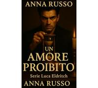 Un amore proibito - Segreti, sangue, tentazione: nessuna via di fuga.: Un amore proibito “73 minuti per salvarla. Una vita per pagarne il prezzo.” ... (THE STRANGE LIFE OF LUCA ELDRICTH)