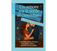 Un amore tra le stelle di cioccolato: Una dolce storia d'amore tra sogni, stelle e desideri di cioccolato