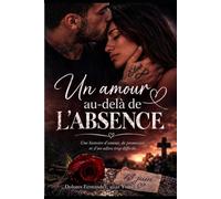Un amour au-delà de l’absence: une histoire d’amour, de promesses et d’un adieu trop difficile