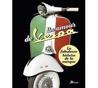 Un amour de Vespa: La fabuleuse histoire de la marque
