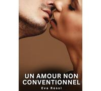 Un amour non conventionnel: Nouvelles Erotiques pour Adultes - Histoires de Sexe Explicites et Taboues (Interdites & Hard)