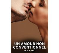Un amour non conventionnel: Nouvelles Erotiques pour Adultes - Histoires de Sexe Explicites et Taboues (Interdites & Hard)