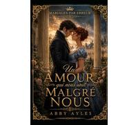 Un Amour Qui Nous Unit Malgré Nous: Romance Historique De La Régence (Mariages Par Erreur)
