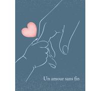 Un amour sans fin - Journal de Deuil: Un carnet doux et guidé pour traverser la perte d’un enfant, entre souvenirs, écriture et guérison.