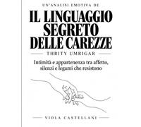 Un’analisi emotiva de Il linguaggio segreto delle carezze di Thrity Umrigar: Intimità e appartenenza tra affetto, silenzi e legami che resistono