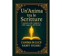 Un’Anima tra le Scritture: L’empatia nelle religioni e nelle saggezze del mondo (L’ANIMA IN LUCE)
