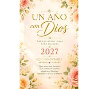 Un Año con Dios: Agenda Devocional para Mujeres 2027, Edición Débora: 12 meses para fortalecer tu fe y vivir con valentía, sabiduría y liderazgo, inspirada en la vida de Débora.