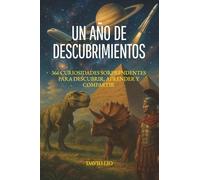Un año de descubrimientos: 366 curiosidades sorprendentes para descubrir, aprender y compartir