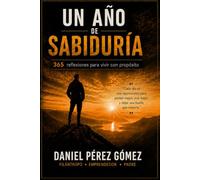 UN AÑO DE SABIDURIA: 365 Reflexiones para Vivir con Propósito