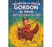 Un año en la vida de Gordon el pavo: Una divertida página para colorear de un pavo disfrutando de la vida durante todo el año, imágenes fáciles y atrevidas para niños, Feliz Año Nuevo