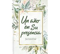 Un año en Su presencia: 365 devocionales para animar tu vida