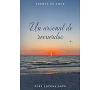 Un arsenal de recuerdos: Poemas de amor