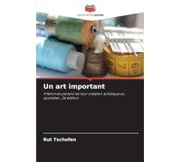 Un art important: 9 femmes parlent de leur création artistique au quotidien. 2e édition