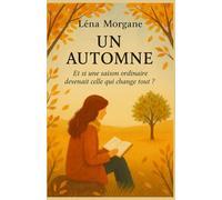 UN AUTOMNE: Et si une saison ordinaire devenait celle qui change tout ? Et si une saison ordinaire devenait celle qui change tout ?