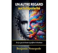 Un autre regard sur la bipolarité [Il n'y a pas de honte à préférer le bonheur]: 1