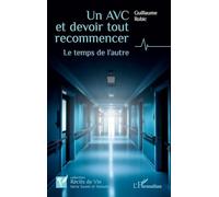 Un AVC et devoir tout recommencer: Le temps de l’autre (Récits de Vie)