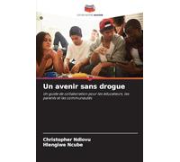 Un avenir sans drogue: Un guide de collaboration pour les éducateurs, les parents et les communautés
