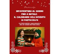 Un’avventura al giorno fino a Natale: il Calendario dell’Avvento di Pasticcelfa: 24 attività creative e magie natalizie da fare con i bambini aspettando Natale