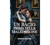 Un Bacio Prima della Maledizione: Una Maledetta Storia d'Amore Regency tra Mistero, Passione e Ombre (Le Spose Gotiche di Ashbourne)