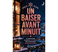 UN BAISER AVANT MINUIT: Une romance de Noël émouvante sur les secondes chances, les retrouvailles et l’amour qui refuse de disparaître (Les Romances Cosy de Noël)