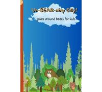 Un-BEAR-ably Silly!: jokes around bears for kids