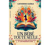 Un bébé toute seule: Les mille et une aventures d'un premier livre