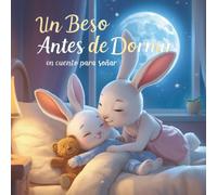 Un Beso Antes de Dormir: Un cuento para soñar (Serie de libros para aprender español para niños)