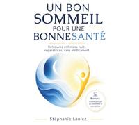 Un bon sommeil pour une bonne santé: méthodes naturelles pour mieux dormir, réduire le stress et retrouver un sommeil réparateur