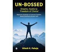 UN-BOSSED: Dreams, Hustle to ‘Freedom of Choice’: Beginners Roadmap to Financial Freedom, Wealth Building & Mindset Shift: Dreams, Hustle to 'Freedom ... Shift: Dreams, Hustle to 'Freedom of Choice':