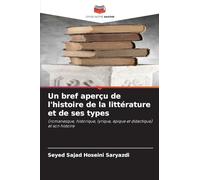 Un bref aperçu de l'histoire de la littérature et de ses types: (romanesque, historique, lyrique, épique et didactique) et son histoire