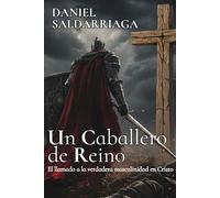 UN CABALLERO DE REINO: El llamado a la verdadera masculinidad en Cristo