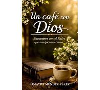 Un Café con Dios: Encuentros con el Padre que transforman el alma