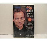 Un café pour Socrate: Comment la philosophie peut nous aider à comprendre le monde d'aujourd'hui