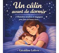 UN CALIN AVANT DE DORMIR: 2 Histoires tendres et magiques pour faire de beaux rêves - A partir de 2 ans