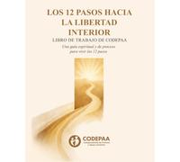 Un Camino Hacia la Libertad Interior: Libro de Trabajo de los 12 Pasos de CODEPAA