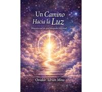 Un Camino Hacia la LUz: Historia real de una búsqueda espiritual