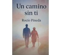 Un camino sin ti: Sanar el duelo de una madre con amor y esperanza.