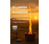 Un cammino di rivelazione: Una luce che guida nel tempo della fine: Il viaggio di Miriam: Parte 3 (La Verità non si nasconde)