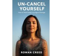 Un-Cancel Yourself: How to Think Freely in an Age of Outrage