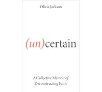 (Un)Certain: A Collective Memoir of Deconstructing Faith