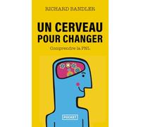 Un cerveau pour changer (Evol - dev't personnel): La Programmation Neuro-Linguistique